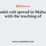 The Bhakti cult spread in Maharashtra with the teaching of