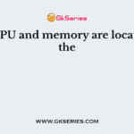 The CPU and memory are located on the