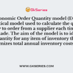 The Economic Order Quantity model (EOQ) is a mathematical model used to calculate the quantity