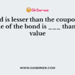 The Kd is lesser than the coupon rate, the value of the bond is ___ than its face value