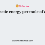 The Kinetic energy per mole of a gas is :