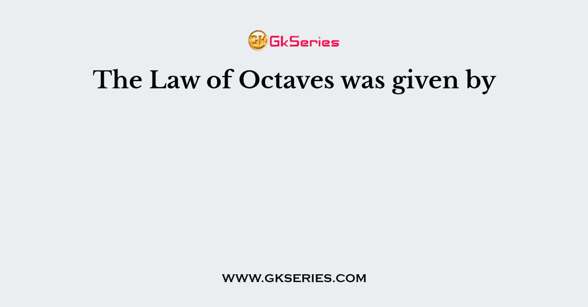 The Law of Octaves was given by