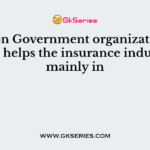 The Non Government organizations(NGO) helps the insurance industry mainly in