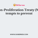 The Non-Proliferation Treaty (NPT) attempts to prevent