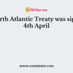 The North Atlantic Treaty was signed on 4th April