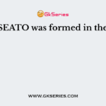The SEATO was formed in the year
