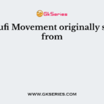 The Sufi Movement originally started from