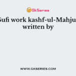 The Sufi work kashf-ul-Mahjub was written by