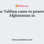 The Taliban came to power in Afghanistan in