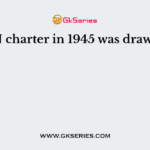 The UN charter in 1945 was drawn up in
