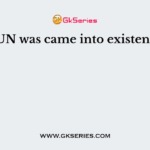 The UN was came into existence on