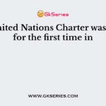The United Nations Charter was signed for the first time in