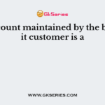 The account maintained by the bank for it customer is a