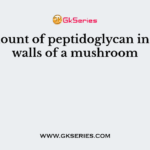 The amount of peptidoglycan in the cell walls of a mushroom