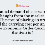 The annual demand of a certain component bought from the market is 1,000 units