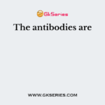 The antibodies are