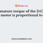 The armature torque of the D.C. shunt motor is proportional to