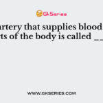 The artery that supplies blood to all parts of the body is called ____