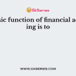 The basic function of financial accounting is to