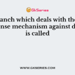 The branch which deals with the study of defense mechanism against diseases is called