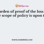 The burden of proof of the loss within the scope of policy is upon the