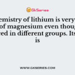 The chemistry of lithium is very similar to that of magnesium even though they are placed in different groups. Its reason is