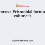 The correct Prismoidal formula for volume is