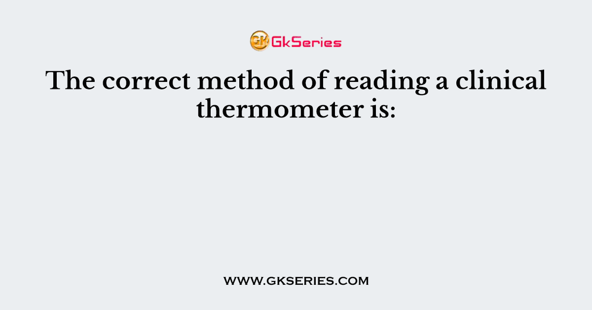 The correct method of reading a clinical thermometer is: