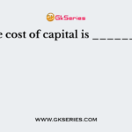 The cost of capital is ________