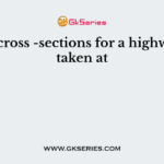 The cross -sections for a highway is taken at