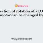 The direction of rotation of a D.C. series motor can be changed by