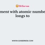 The element with atomic number 35 belongs to