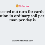 The expected out turn for earth work in excavation in ordinary soil per workman per day is