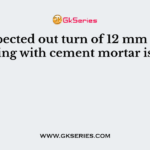 The expected out turn of 12 mm plastering with cement mortar is