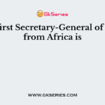 The first Secretary-General of UNO from Africa is