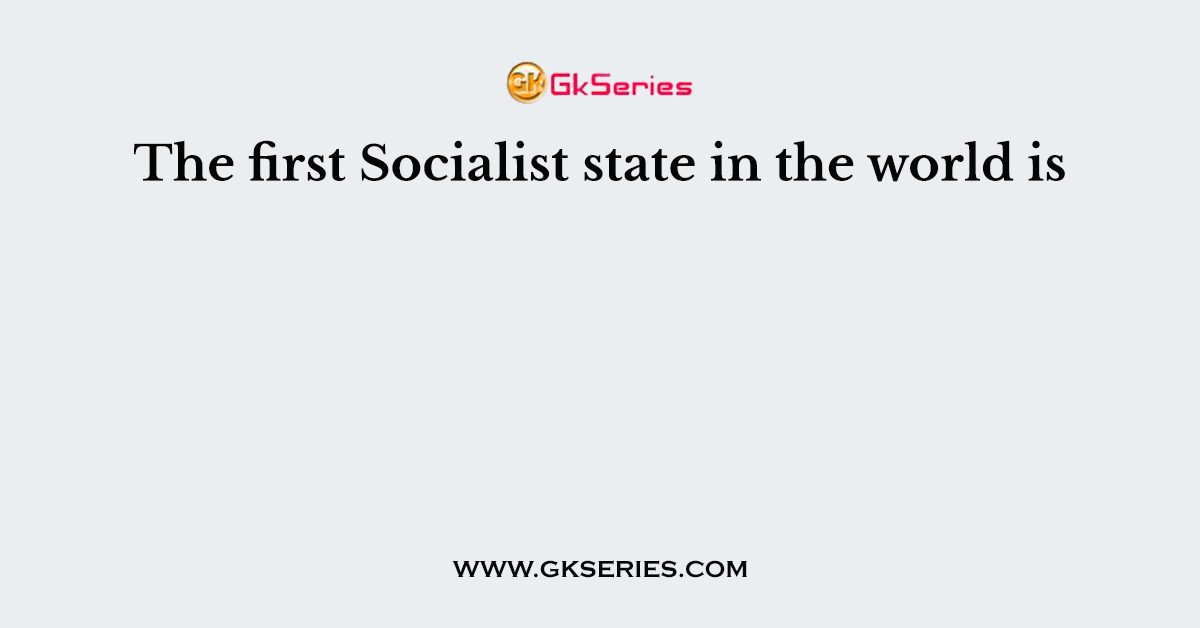 The first Socialist state in the world is