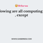 The following are all computing devices , except