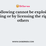 The following cannot be exploited by assigning or by licensing the rights of others