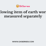 The following item of earth work is not measured separately