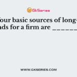 The four basic sources of long-term funds for a firm are ________