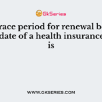 The grace period for renewal beyond expiry date of a health insurance policy is 