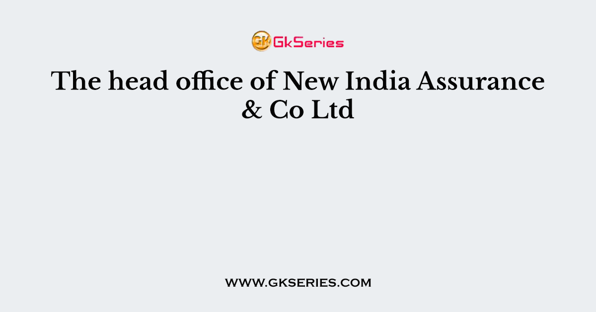 The head office of New India Assurance & Co Ltd