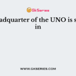 The headquarter of the UNO is situated in