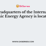 The headquarters of the International Atomic Energy Agency is located in