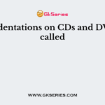 The indentations on CDs and DVDs are called