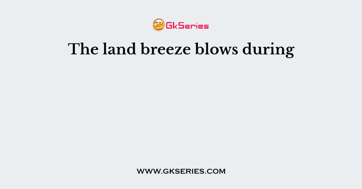 The land breeze blows during