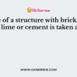 The life of a structure with brickwork in a lime or cement is taken as