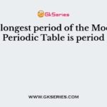 The longest period of the Modern Periodic Table is period