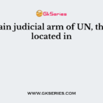 The main judicial arm of UN, the 1CJ is located in