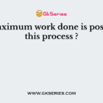 The maximum work done is possible in this process ?